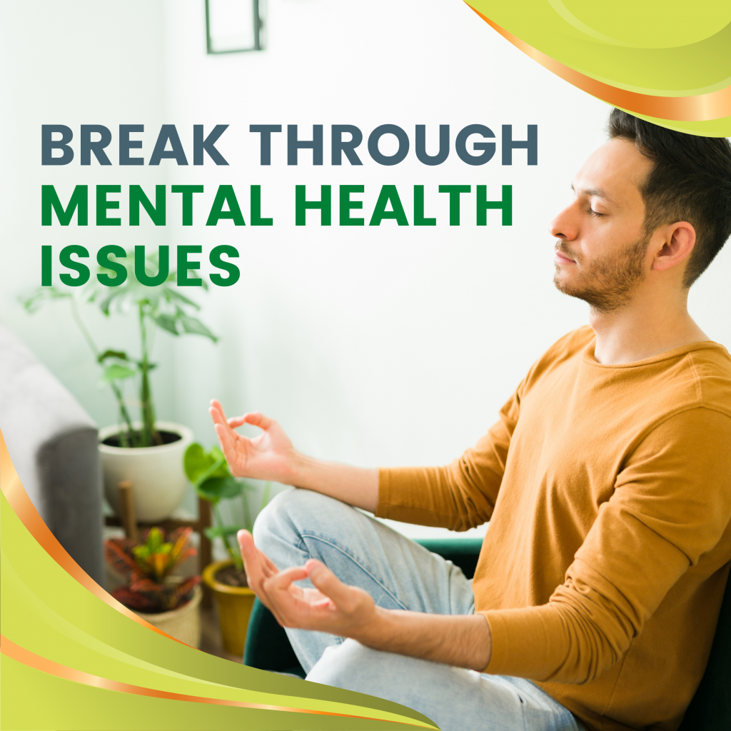 Break Through Mental Health Issues