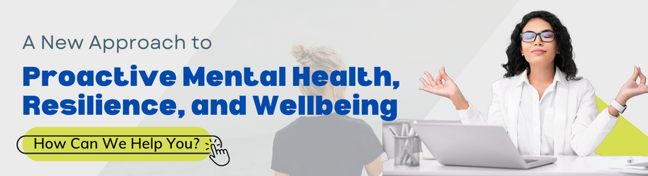 Proactive Mental Health, Resilience, and Wellbeing